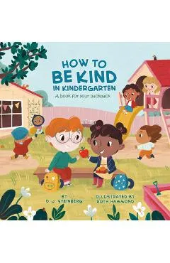 How to Be Kind in Kindergarten: A Book for Your Backpack - D. J. Steinberg