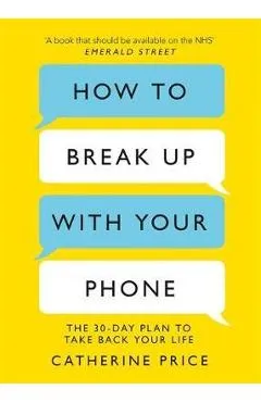 How to Break Up With Your Phone - Catherine Price