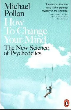 How to Change Your Mind - Michael Pollan