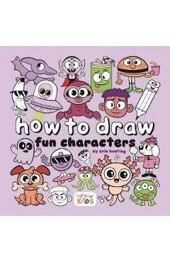How to Draw Fun Characters: By Erin Hunting - Erin Hunting
