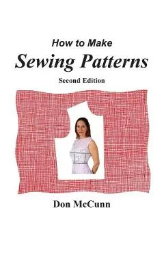 How to Make Sewing Patterns, second edition - Don Mccunn