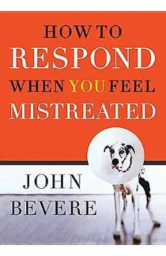 How to Respond When You Feel Mistreated - John Bevere