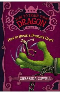How to Train Your Dragon: How to Break a Dragon's Heart - Cressida Cowell