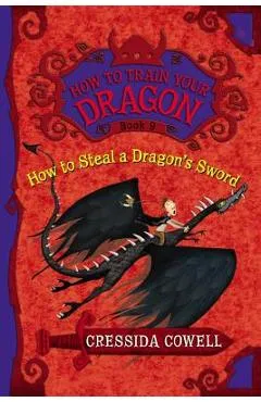 How to Train Your Dragon: How to Steal a Dragon's Sword - Cressida Cowell