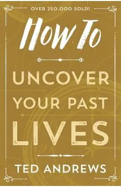 How to Uncover Your Past Lives - Ted Andrews