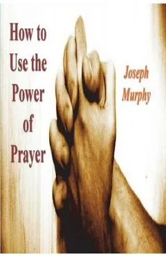 How To Use the Power of Prayer - Joseph Murphy