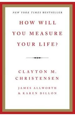 How Will You Measure Your Life? - Clayton M. Christensen