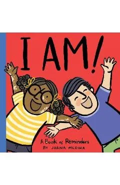 I Am!: A Book of Reminders - Juana Medina