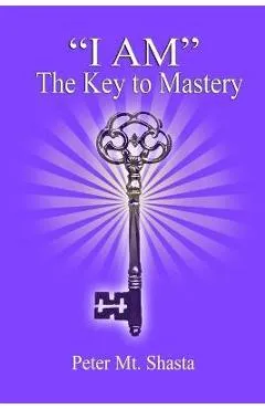 I AM the Key to Mastery - Peter Mt Shasta