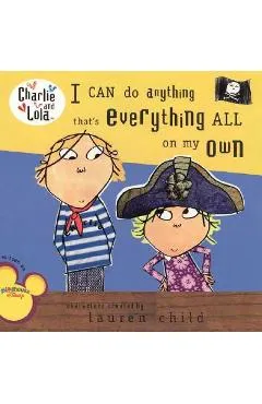 I Can Do Anything That's Everything All on My Own - Lauren Child