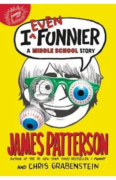 I Even Funnier: A Middle School Story - James Patterson