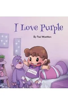 I Love Purple: A fun, colourful picture book for baby and preschool children - Paul Wootton