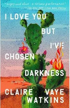I Love You But I've Chosen Darkness - Claire Vaye Watkins