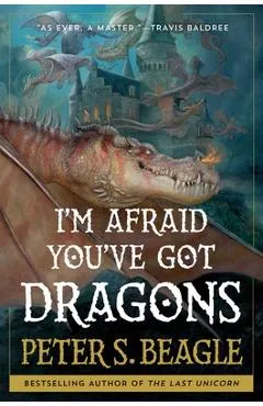 I'm Afraid You've Got Dragons - Peter S. Beagle