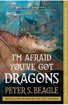I'm Afraid You've Got Dragons - Peter S. Beagle