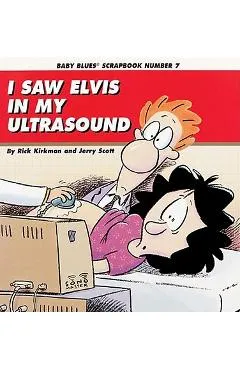 I Saw Elvis in My Ultrasound - Rick Kirkman
