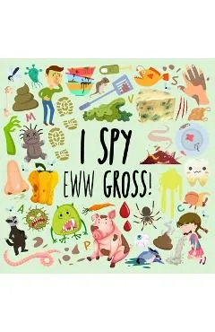 I Spy - Eww Gross!: A Fun Guessing Game for 3-5 Year Olds - Webber Books