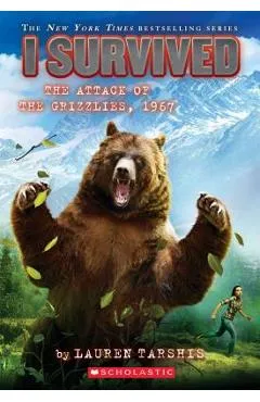 I Survived the Attack of the Grizzlies, 1967 (I Survived #17), Volume 17 - Lauren Tarshis