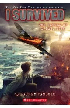 I Survived the Battle of D-Day, 1944 (I Survived #18), Volume 18 - Lauren Tarshis