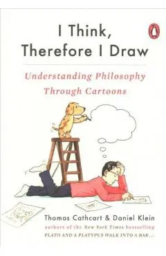 I Think, Therefore I Draw: Understanding Philosophy Through Cartoons - Thomas Cathcart