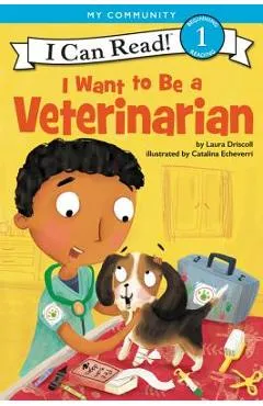 I Want to Be a Veterinarian - Laura Driscoll