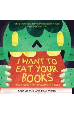 I Want to Eat Your Books: A Deliciously Fun Halloween Story - Karin Lefranc