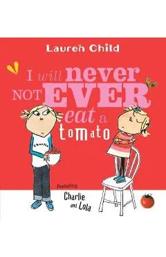 I Will Never Not Ever Eat a Tomato - Lauren Child