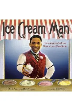 Ice Cream Man: How Augustus Jackson Made a Sweet Treat Better - Glenda Armand