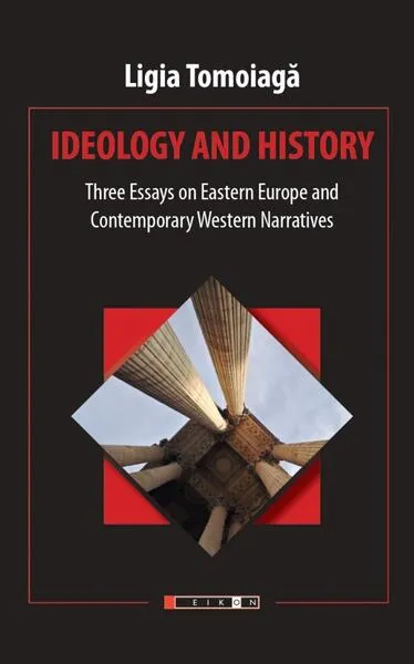 Ideology and history - Paperback brosat - Ligia Tomoiagă - Eikon