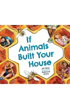 If Animals Built Your House - Bill Wise