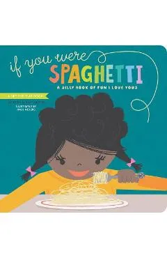 If You Were Spaghetti: A Silly Book of Fun I Love Yous - Haily Meyers