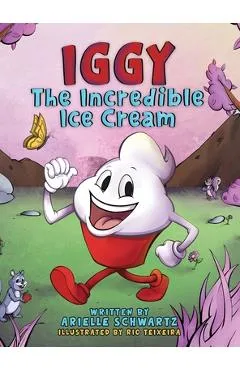 Iggy The Incredible Ice Cream - Arielle Schwartz