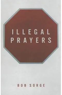 Illegal Prayers - Bob Sorge