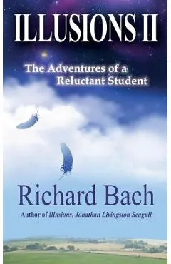 Illusions II: The Adventures of a Reluctant Student - Richard Bach