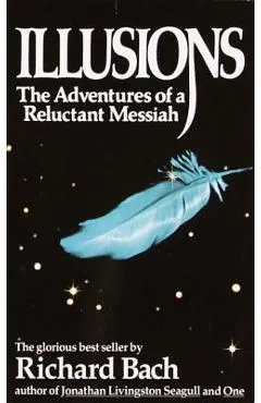 Illusions: The Adventures of a Reluctant Messiah - Richard Bach