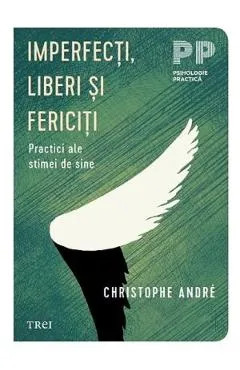 Imperfecti, liberi si fericiti. Practici ale stimei de sine - Christophe Andre