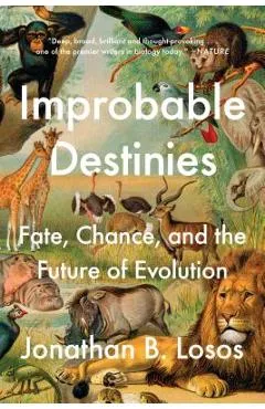 Improbable Destinies: Fate, Chance, and the Future of Evolution - Jonathan B. Losos