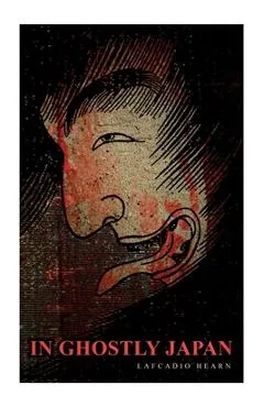 In Ghostly Japan: Horror Stories & Supernatural Tales - Lafcadio Hearn