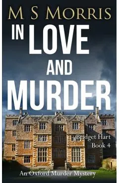 In Love And Murder: An Oxford Murder Mystery - M. S. Morris
