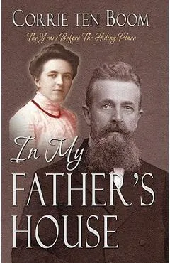 In My Father's House: The Years Before the Hiding Place - Corrie Ten Boom