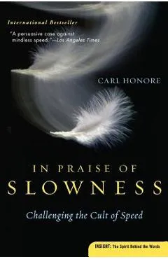In Praise of Slowness: Challenging the Cult of Speed - Carl Honore