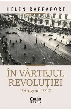 In vartejul revolutiei. Petrograd 1917 - Helen Rappaport