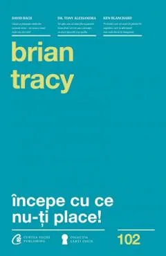 Incepe cu ce nu-ti place! Ed.3 - Brian Tracy