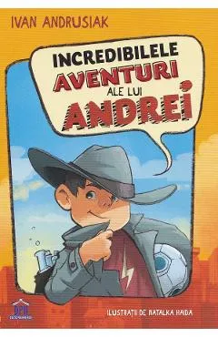 Incredibilele aventuri ale lui Andrei - Ivan Andrusiak