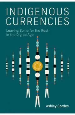 Indigenous Currencies: Leaving Some for the Rest in the Digital Age - Ashley Cordes