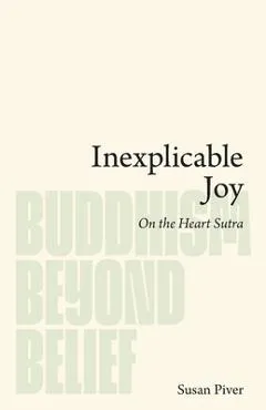 Inexplicable Joy: On the Heart Sutra - Susan Piver