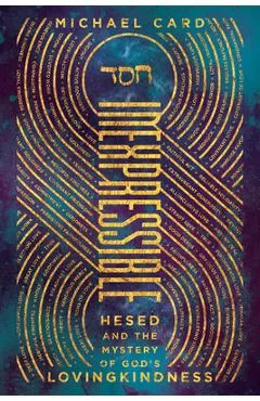 Inexpressible: Hesed and the Mystery of God's Lovingkindness - Michael Card