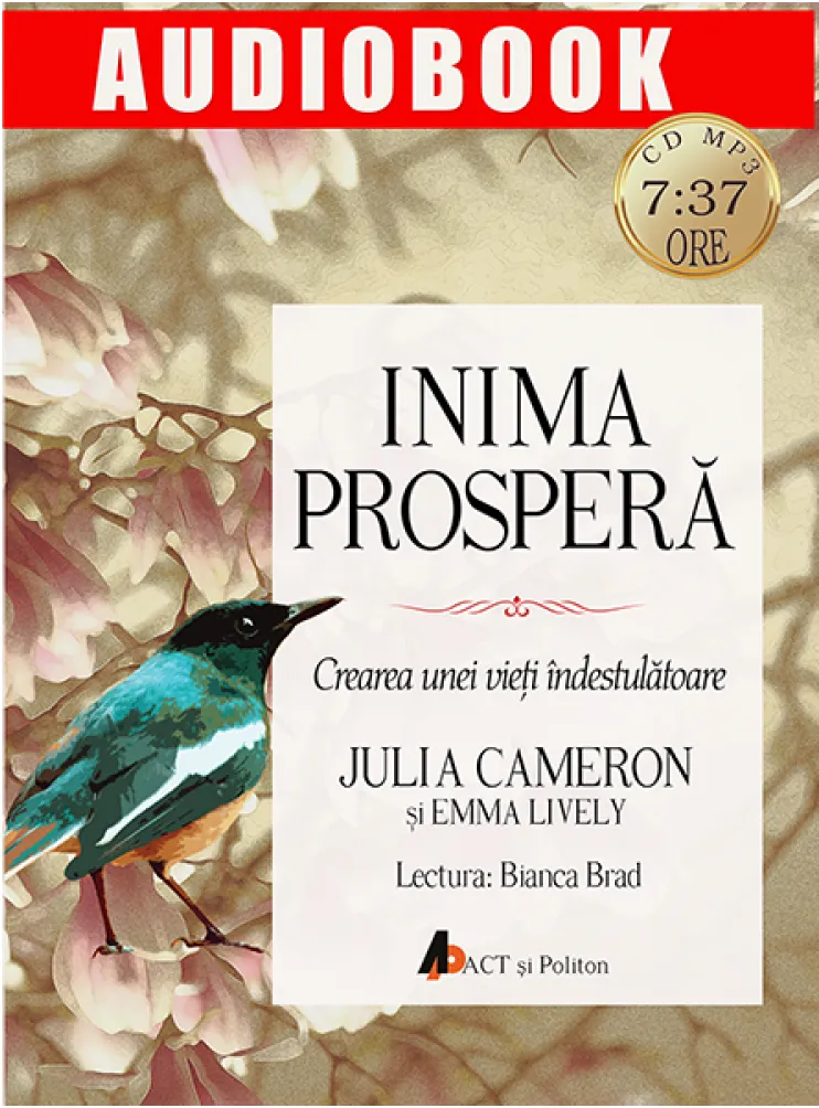 Inima prospera. Crearea unei vieti indestulatoare  | Julia Cameron, Emma Lively