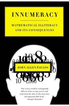Innumeracy: Mathematical Illiteracy and Its Consequences - John Allen Paulos