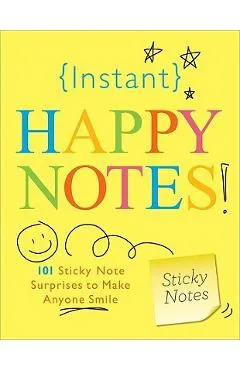 Instant Happy Notes!: 101 Sticky Note Surprises to Make You Smile - Sourcebooks